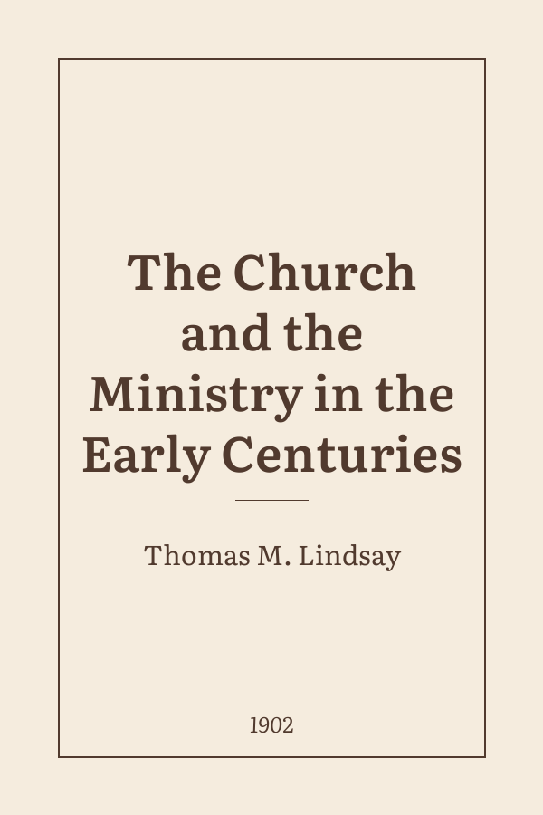 The Church and the Ministry in the Early Centuries